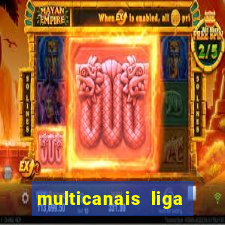 multicanais liga dos campees